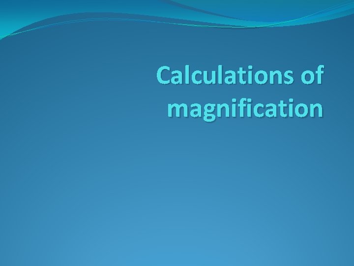 Calculations of magnification 