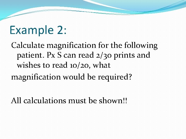 Example 2: Calculate magnification for the following patient. Px S can read 2/30 prints