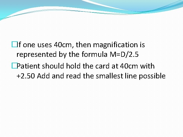 �If one uses 40 cm, then magnification is represented by the formula M=D/2. 5