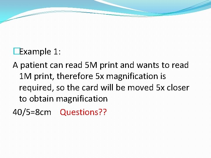 �Example 1: A patient can read 5 M print and wants to read 1
