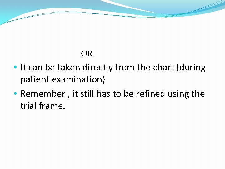 OR • It can be taken directly from the chart (during patient examination) •