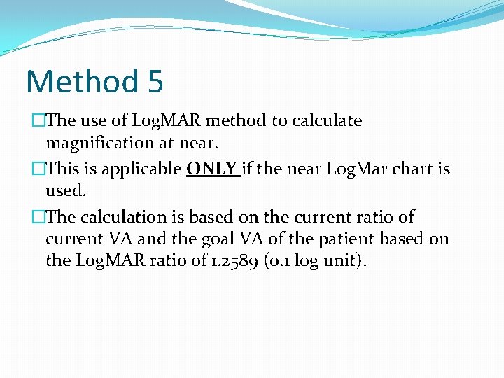 Method 5 �The use of Log. MAR method to calculate magnification at near. �This