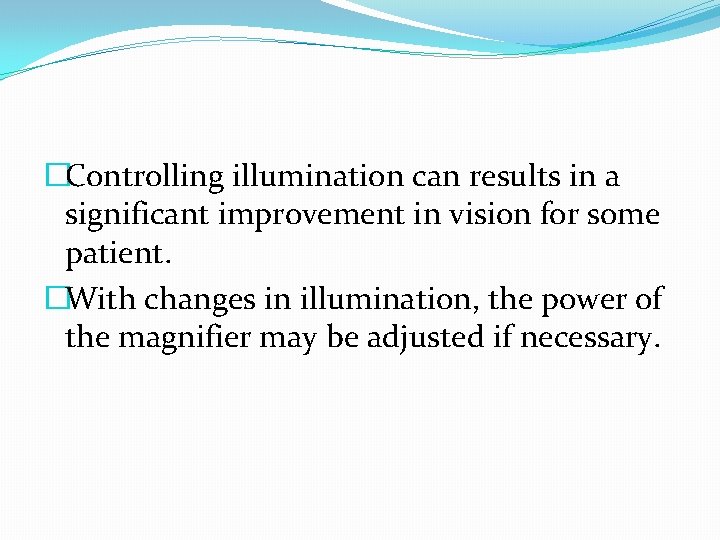 �Controlling illumination can results in a significant improvement in vision for some patient. �With