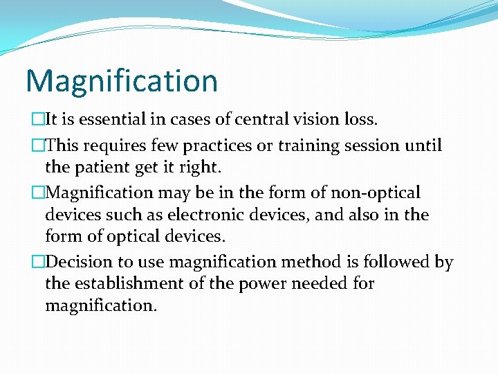 Magnification �It is essential in cases of central vision loss. �This requires few practices