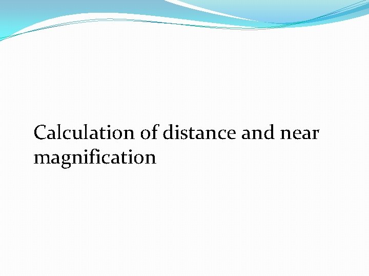 Calculation of distance and near magnification 