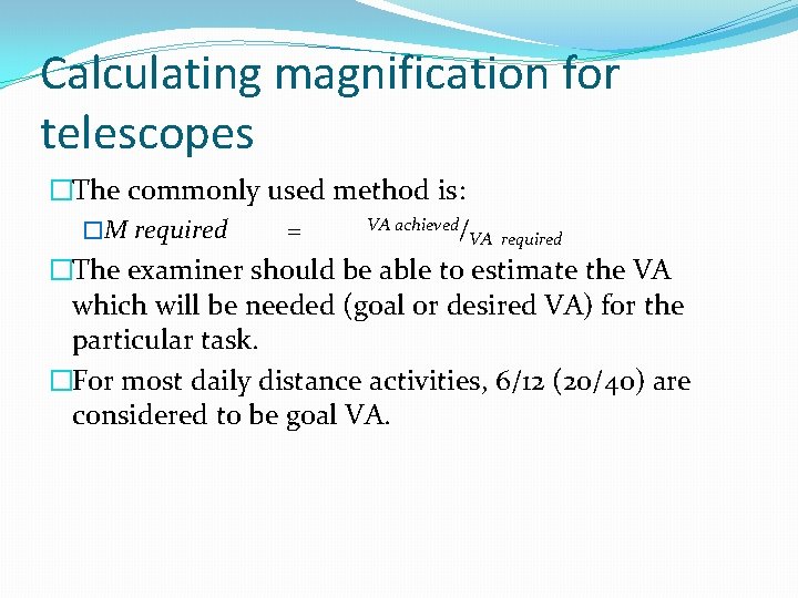 Calculating magnification for telescopes �The commonly used method is: VA achieved/ �M required =