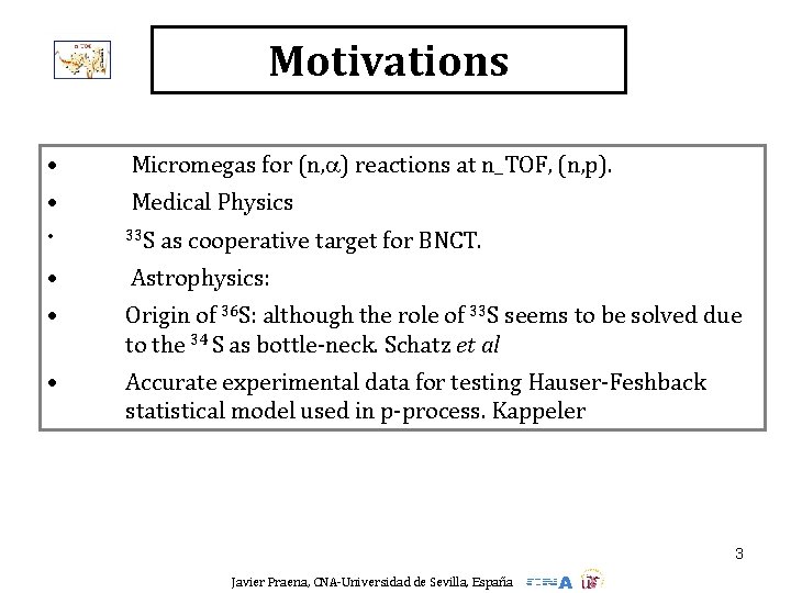 Motivations • Micromegas for (n, ) reactions at n_TOF, (n, p). • Medical Physics