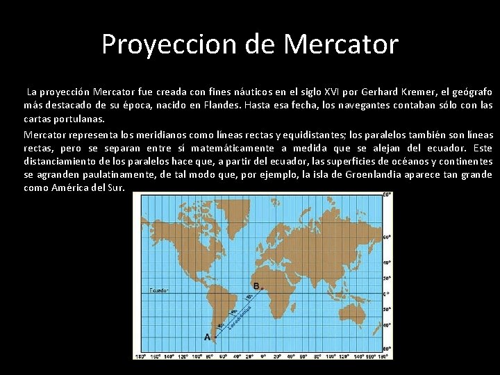 Proyeccion de Mercator La proyección Mercator fue creada con fines náuticos en el siglo