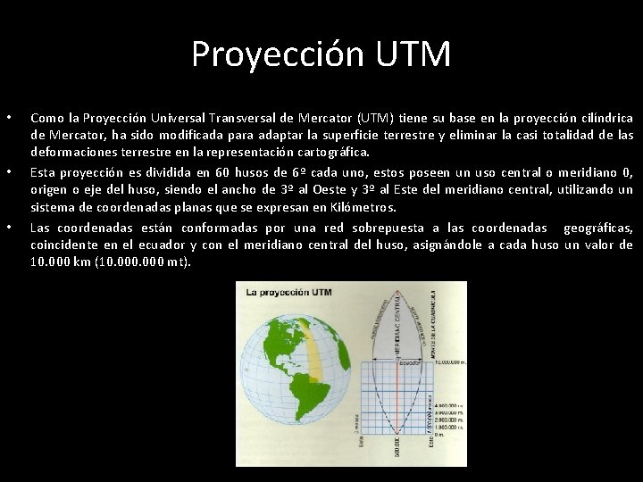 Proyección UTM • • • Como la Proyección Universal Transversal de Mercator (UTM) tiene