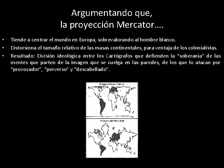 Argumentando que, la proyección Mercator…. • • • Tiende a centrar el mundo en
