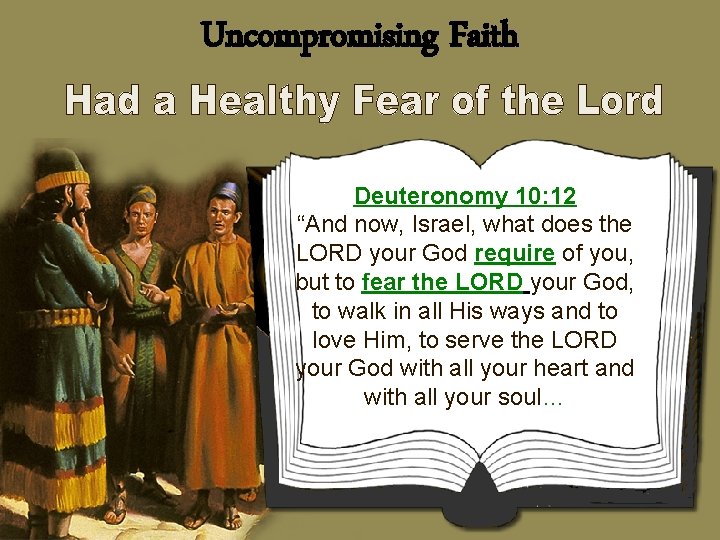 Uncompromising Faith Deuteronomy 10: 12 “And now, Israel, what does the LORD your God