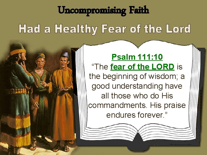 Uncompromising Faith Psalm 111: 10 “The fear of the LORD is the beginning of