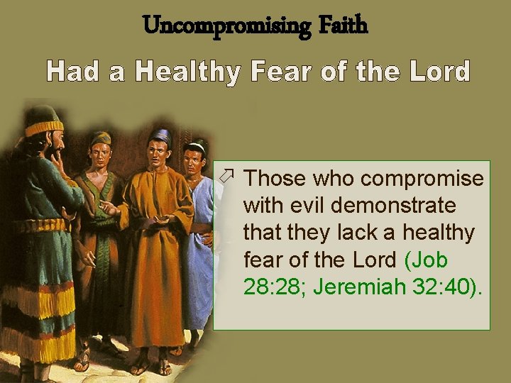 Uncompromising Faith ö Those who compromise with evil demonstrate that they lack a healthy