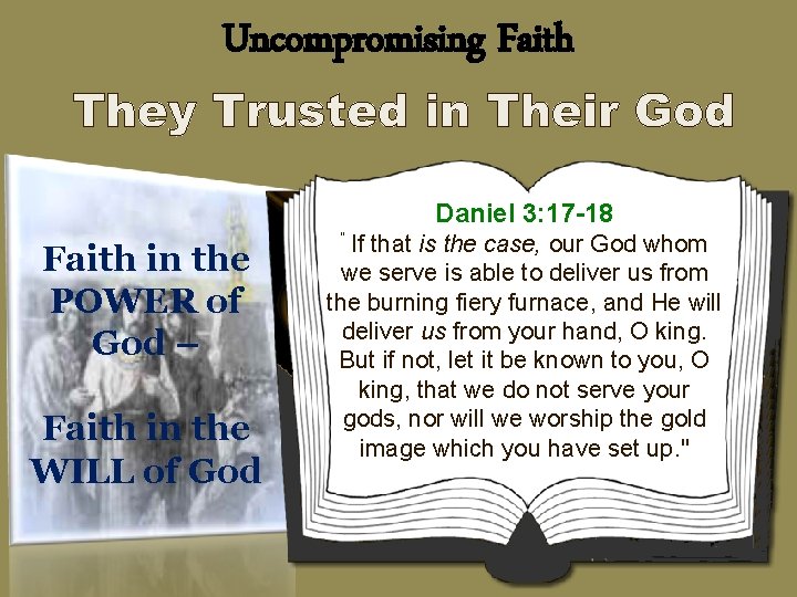 Uncompromising Faith Daniel 3: 17 -18 Faith in the POWER of God – Faith