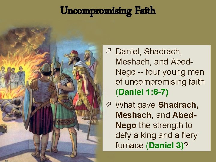 Uncompromising Faith ö Daniel, Shadrach, Meshach, and Abed. Nego -- four young men of