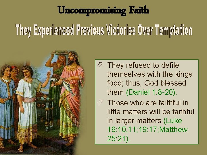Uncompromising Faith ö They refused to defile themselves with the kings food; thus, God