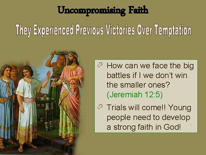 Uncompromising Faith ö How can we face the big battles if I we don’t