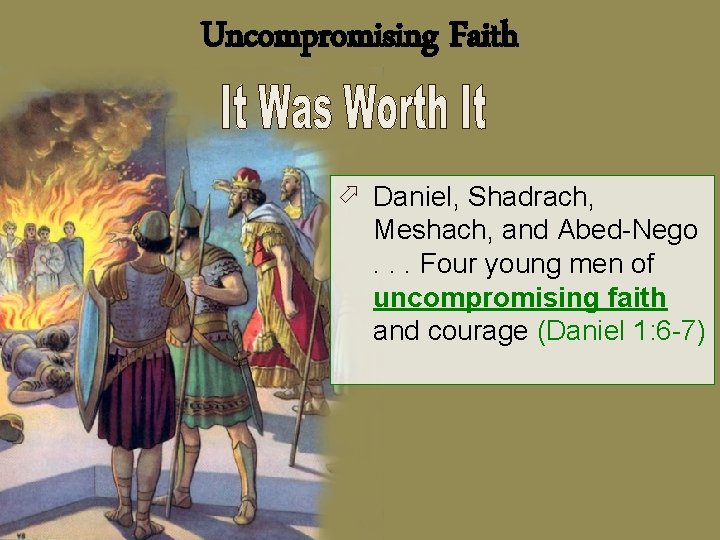 Uncompromising Faith ö Daniel, Shadrach, Meshach, and Abed-Nego. . . Four young men of