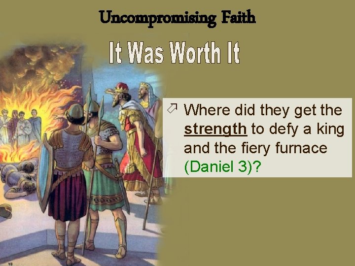 Uncompromising Faith ö Where did they get the strength to defy a king and