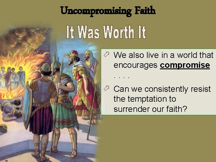 Uncompromising Faith ö We also live in a world that encourages compromise. . ö