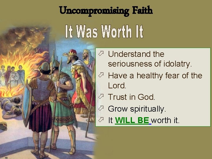 Uncompromising Faith ö Understand the seriousness of idolatry. ö Have a healthy fear of