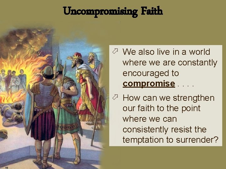 Uncompromising Faith ö We also live in a world where we are constantly encouraged