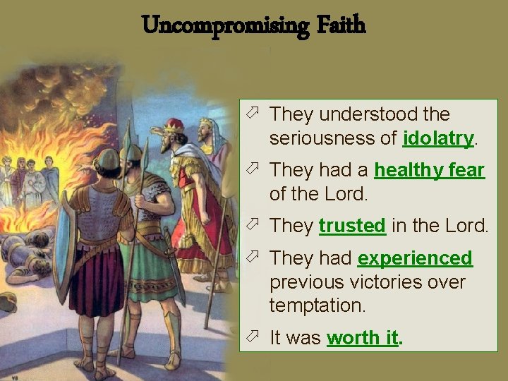 Uncompromising Faith ö They understood the seriousness of idolatry. ö They had a healthy