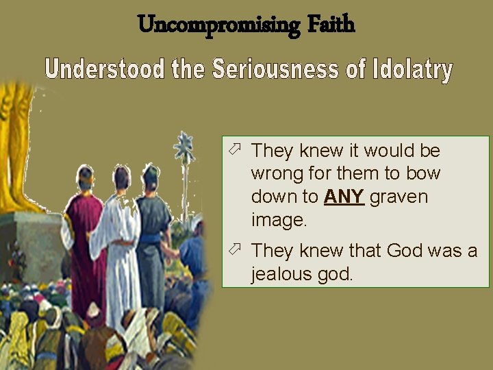 Uncompromising Faith ö They knew it would be wrong for them to bow down