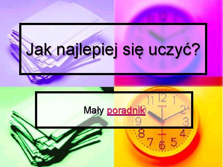 Jak najlepiej się uczyć? Mały poradnik 