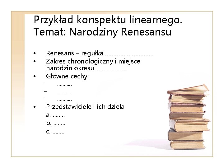 Przykład konspektu linearnego. Temat: Narodziny Renesansu • • Renesans – regułka ……………. . Zakres