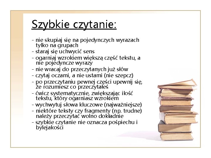 Szybkie czytanie: - nie skupiaj się na pojedynczych wyrazach tylko na grupach - staraj