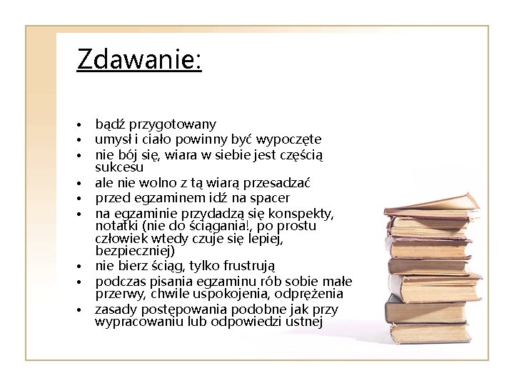 Zdawanie: • • • bądź przygotowany umysł i ciało powinny być wypoczęte nie bój