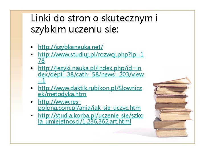 Linki do stron o skutecznym i szybkim uczeniu się: • http: //szybkanauka. net/ •