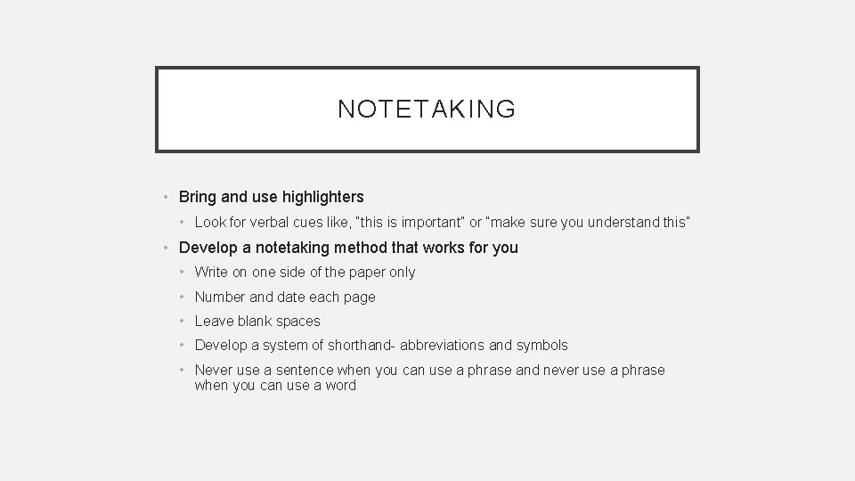 NOTETAKING • Bring and use highlighters • Look for verbal cues like, “this is