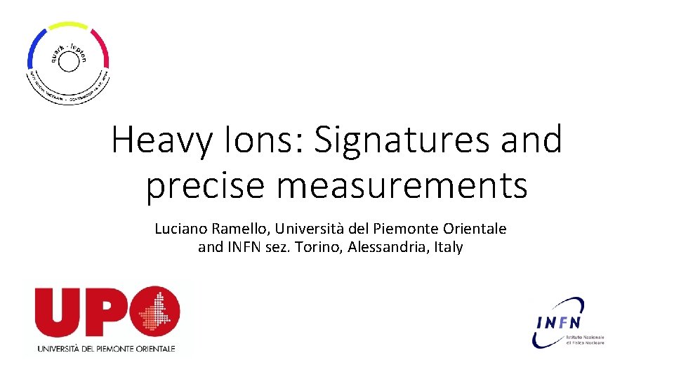 Heavy Ions: Signatures and precise measurements Luciano Ramello, Università del Piemonte Orientale and INFN