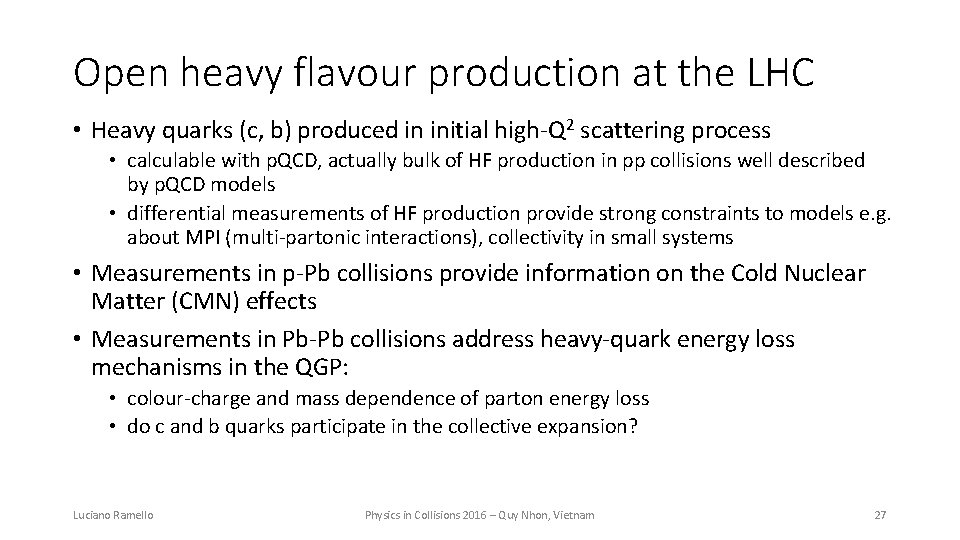 Open heavy flavour production at the LHC • Heavy quarks (c, b) produced in