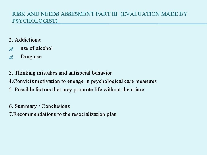 RISK AND NEEDS ASSESMENT PART III (EVALUATION MADE BY PSYCHOLOGIST) 2. Addictions: use of