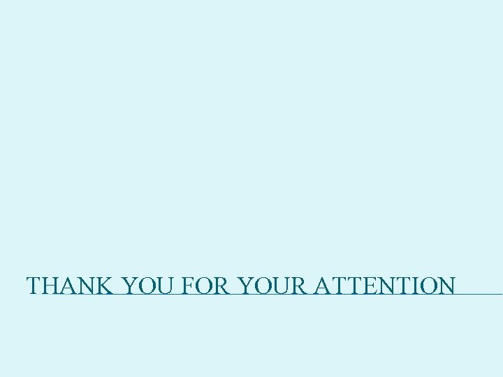 THANK YOU FOR YOUR ATTENTION 