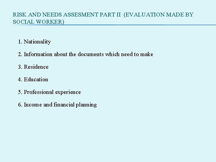 RISK AND NEEDS ASSESMENT PART II (EVALUATION MADE BY SOCIAL WORKER) 1. Nationality 2.