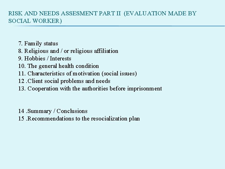 RISK AND NEEDS ASSESMENT PART II (EVALUATION MADE BY SOCIAL WORKER) 7. Family status