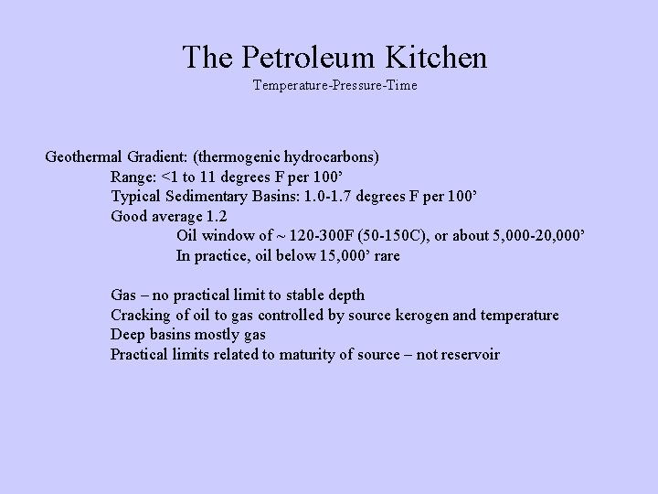 The Petroleum Kitchen Temperature-Pressure-Time Geothermal Gradient: (thermogenic hydrocarbons) Range: <1 to 11 degrees F