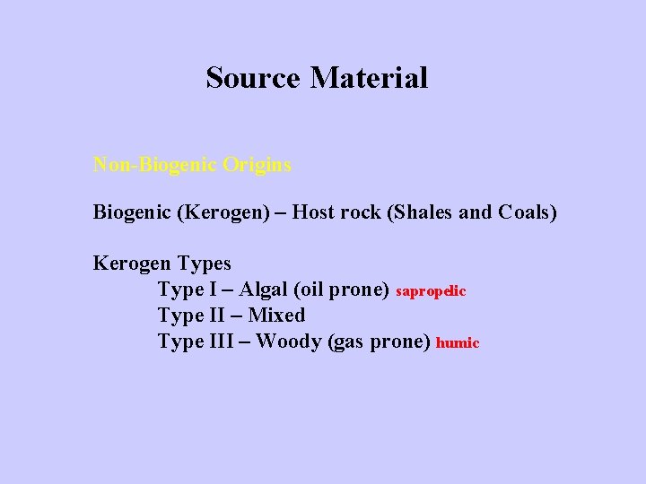 Source Material Non-Biogenic Origins Biogenic (Kerogen) – Host rock (Shales and Coals) Kerogen Types