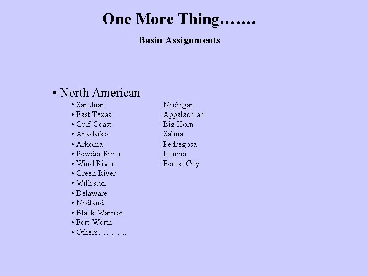 One More Thing……. Basin Assignments • North American • San Juan • East Texas