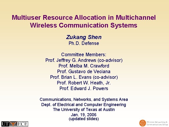 Multiuser Resource Allocation in Multichannel Wireless Communication Systems Zukang Shen Ph. D. Defense Committee