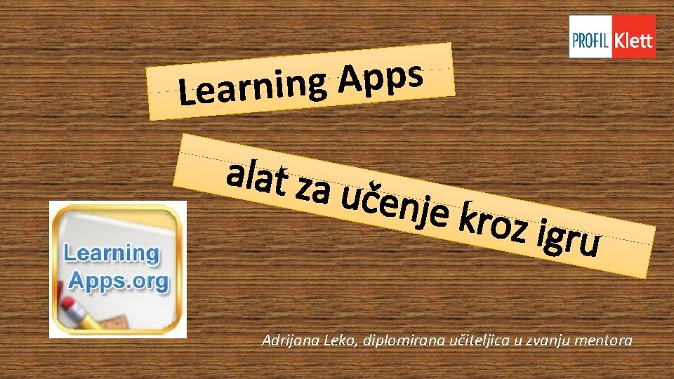 s p p A g Learnin alat za učenje k roz igru Adrijana Leko, s p p A g Learnin alat za učenje k roz igru Adrijana Leko,