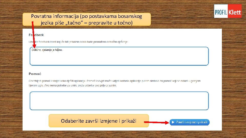 Povratna informacija (po postavkama bosanskog jezika piše „tačno” – prepravite u točno) Odaberite završi Povratna informacija (po postavkama bosanskog jezika piše „tačno” – prepravite u točno) Odaberite završi