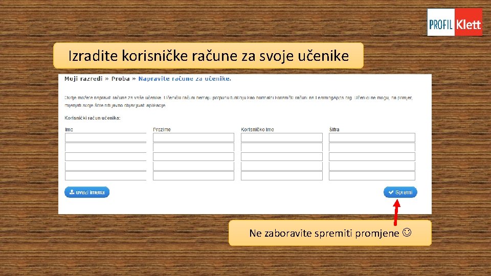 Izradite korisničke račune za svoje učenike Ne zaboravite spremiti promjene Izradite korisničke račune za svoje učenike Ne zaboravite spremiti promjene