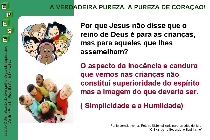 Estudo Sistematizado do Evangelho Segundo Espiritismo Centro Estudos Espírita Caminho da Luz A VERDADEIRA Estudo Sistematizado do Evangelho Segundo Espiritismo Centro Estudos Espírita Caminho da Luz A VERDADEIRA