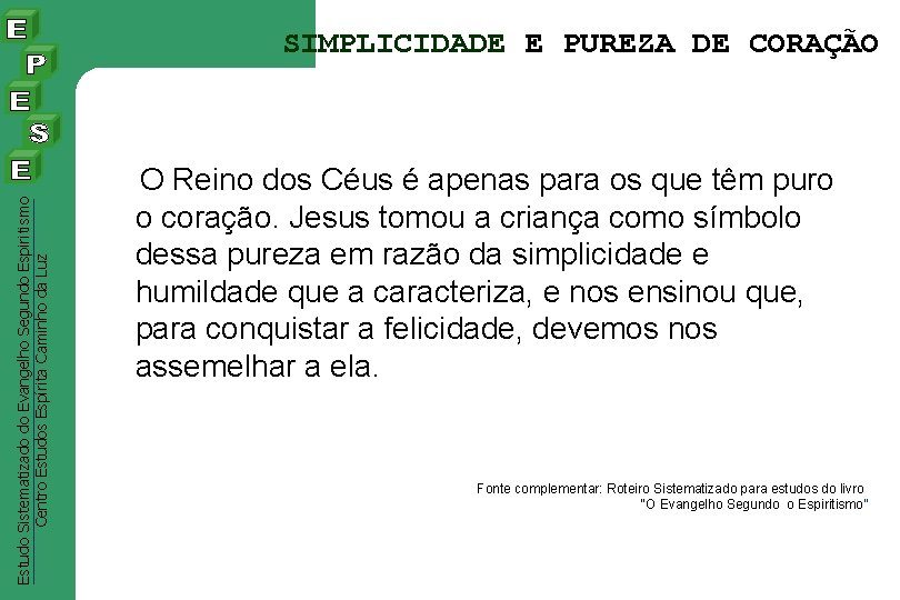 Estudo Sistematizado do Evangelho Segundo Espiritismo Centro Estudos Espírita Caminho da Luz SIMPLICIDADE E Estudo Sistematizado do Evangelho Segundo Espiritismo Centro Estudos Espírita Caminho da Luz SIMPLICIDADE E