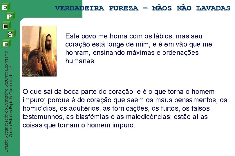 Estudo Sistematizado do Evangelho Segundo Espiritismo Centro Estudos Espírita Caminho da Luz VERDADEIRA PUREZA Estudo Sistematizado do Evangelho Segundo Espiritismo Centro Estudos Espírita Caminho da Luz VERDADEIRA PUREZA